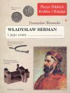 Władysław Herman i jego czasy - Przemysław Wiszewski