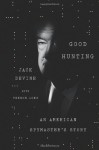 By Jack Devine Good Hunting: An American Spymaster's Story - Jack Devine