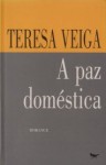 A Paz Doméstica - Teresa Veiga