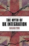 The Myth of UK Integration - Kailash Puri