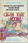 What to Do When You Mom or Dad Says...CLEAN YOUR ROOM! (The Survival Series for Kids) - Joy Berry, Bartholomew