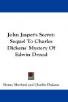 John Jasper's Secret: Sequel to Charles Dickens' Mystery of Edwin Drood - Charles Dickens, Wilkie Collins, Henry Morford