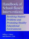 Handbook Of School Based Interventions: Resolving Student Problems And Promoting Healthy Educational Environments (Jossey Bass Social & Behavioral Science) - Jeffrey A. Cohen, Marian C. Fish