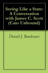 Seeing Like a State: A Conversation with James C. Scott (Cato Unbound Book 92010) - Jason Kuznicki