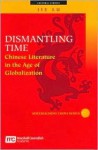 Dismantling Time: Chinese Literature In The Age Of Globalization - Jie Lu