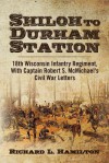 Shiloh to Durham Station: 18th Wisconsin Infantry Regiment, with Captain Robert S. McMichael's Civil War Letters - Richard L. Hamilton