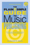 The Plain and Simple Guide to Music Publishing, 2nd Edition - Randall Wixen