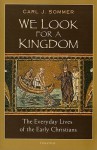 We Look for a Kingdom: The Everyday Lives of the Early Christians - Carl Sommer