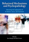 Behavioral Mechanisms And Psychopathology: Advancing The Explanation Of Its Nature, Cause, And Treatment - Kurt Salzinger, Mark R. Serper