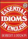 Essential Idioms in English - Robert James Dixson