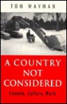 A Country Not Considered: Canada, Culture, Work - Tom Wayman