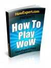 How To Play WoW - Your Step-By-Step Guide To Playing WoW - HowExpert Press