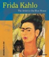 Frida Kahlo: The Artist in the Blue House (Adventures in Art) - Magdalena Holzhey