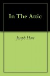 In The Attic - Joseph Hart