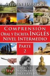 Comprensión Oral y Escrita Inglés Nivel Intermedio - Parte 2 (Spanish Edition) - Stephen Harrison