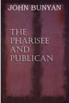 The Pharisee and Publican - John Bunyan