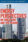 Energy Perspectives on Singapore and the Region - Mark Hong