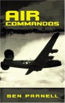 Air Commandos: The Only Full Account of the Top Secret Special Operations War in Europe During World War II - Ben Parnell