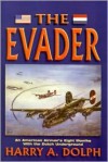 The Evader: An American Airman's Eight Months With the Dutch Underground - Harry A. Dolph, Ed Eakin