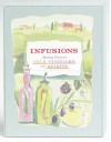 Infusions: Making Flavored Oils, Vinegars And Spirits - Robyn Davis