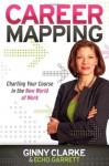 Career Mapping: Charting Your Course in the New World of Work - Echo Garrett