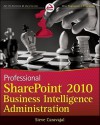 Professional Sharepoint 2010 Business Intelligence Administration - Steve Caravajal, Chris Caravajal, Raveen Rajavarma