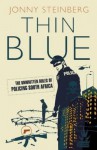 Thin Blue: The Unwritten Rules of Policing South Africa - Jonny Steinberg