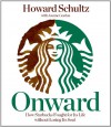 Onward: How Starbucks Fought for Its Life Without Losing Its Soul - Howard Schultz, Stephen Bowlby, Joanne Gordon