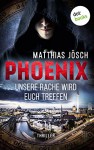 PHOENIX - Unsere Rache wird euch treffen: Thriller - Matthias Jösch