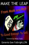 Make the Leap: From Mom & Pop to Good Enough to Sell - Genevia Gee Fulbright