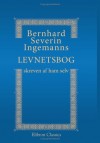 Bernhard Severin Ingemanns Levnetsbog, skreven af ham selv: Udgiven af J. Galskjøt (Danish Edition) - Bernhard Severin Ingemann