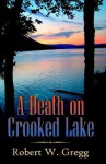 A Death on Crooked Lake - Robert W. Gregg