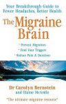 The Migraine Brain: Your Breakthrough Guide to Fewer Headaches, Better Health - Carolyn Bernstein