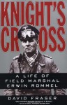 Knight's Cross : A Life of Field Marshal Erwin Rommel - David Fraser