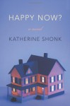 Happy Now?: A Novel - Katherine Shonk