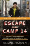 Escape from Camp 14: One Man's Remarkable Odyssey from North Korea to Freedom in the West - Blaine Harden