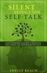 The Silent Seduction of Self-Talk: Conforming Deadly Thought Patterns to the Word of God - Shelly Beach