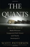 The Quants: How a New Breed of Math Whizzes Conquered Wall Street and Nearly Destroyed It - Scott Patterson