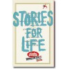 Stories for Life - Dimitri Verhulst, Erik Vlaminck, Rachida Lamrabet, Tom Naegels, Tom Lanoye, Margot Vanderstraeten, Bart Moeyaert, Joke van Leeuwen, Dimitri Leue