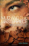 Mud and the Masterpiece: Seeing Yourself and Others Through the Eyes of Jesus - John Burke