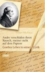 Andre verschlafen ihren Rausch, meiner steht auf dem Papiere: Goethes Leben in seiner Lyrik - Volker Neuhaus