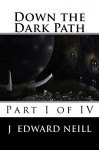 Down the Dark Path (Book 1 of 4) (Down the Dark Path Serial) - J Neill