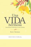 Una vida hermosa: Descubriendo la libertad del amor altruista - Kerry Clarensau