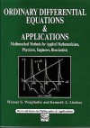 Ordinary Differential Equations and Applications: Mathematical Methods for Applied Mathematicians, Physicists, Engineers and Bioscientists - Werner S. Weiglhofer, Kenneth A. Lindsay, Kenneth A Lindsay