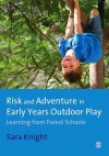 Risk & Adventure in Early Years Outdoor Play: Learning from Forest Schools - Sara Knight