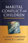 Marital Conflict and Children: An Emotional Security Perspective - E. Mark Cummings, Patrick T. Davies