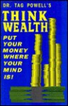 Think Wealth: Put Your Money Where Your Mind is - Tag Powell