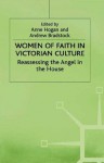 Women of Faith in Victorian Culture: Reassessing the "Angel in the House" - Andrew Bradstock, Anne Hogan