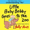 Little Baby Bobby Goes to the Zoo - Sally Huss