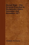 Eternal Hope - Five Sermons Preached in Westminster Abbey, November and December, 1877 - Frederic William Farrar